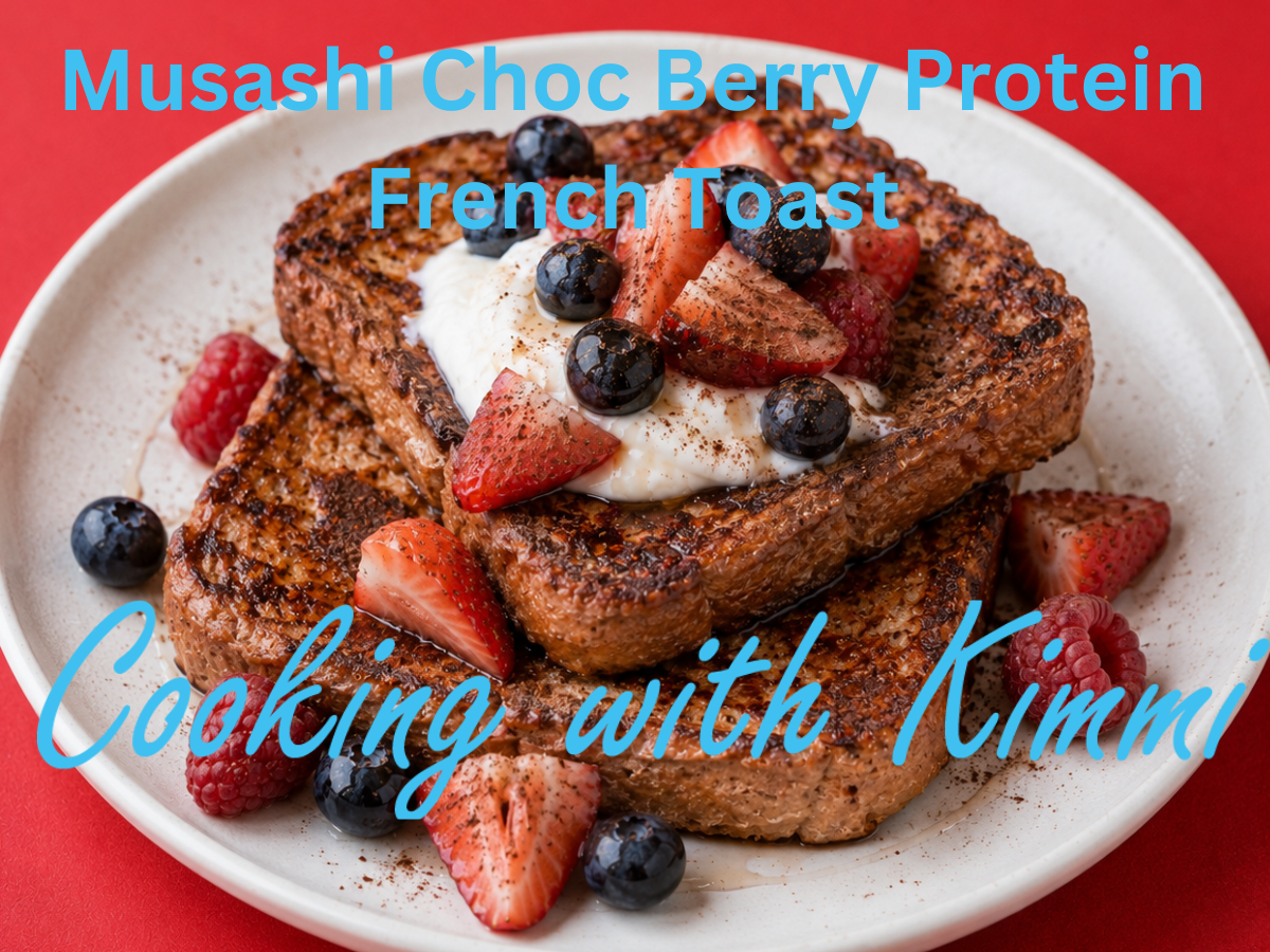 Cooking with Kimmi – Musashi Choc Berry Protein French Toast
